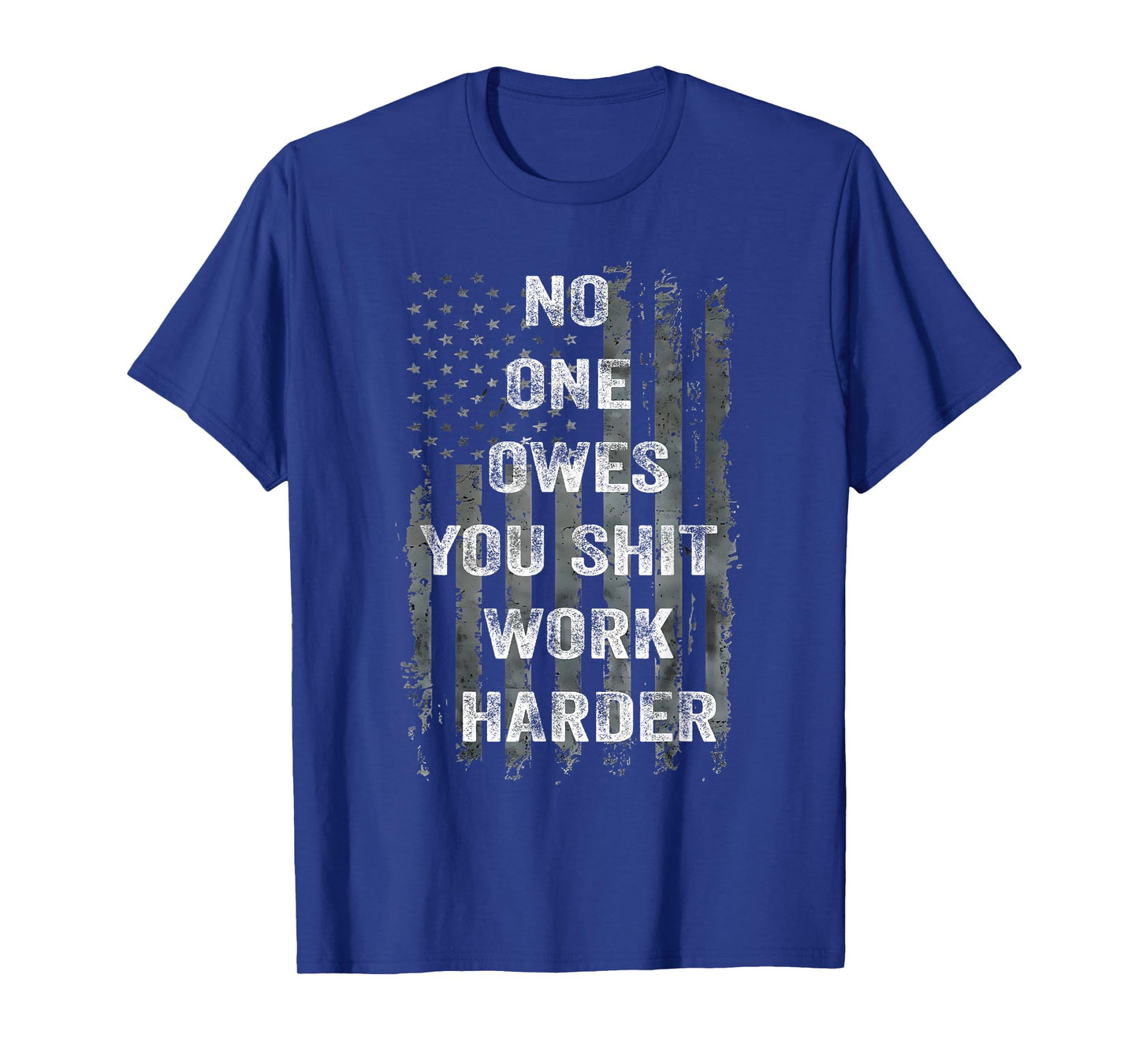 No One Owes You Shit Work Harder Distressed American Flag T-Shirt