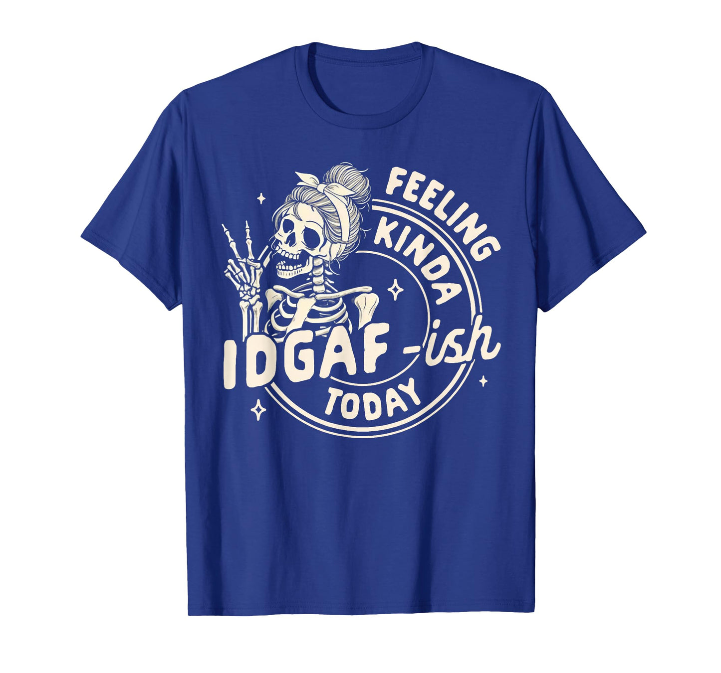 Skeleton Feeling Kinda IDGAF-Ish Today T-Shirt
