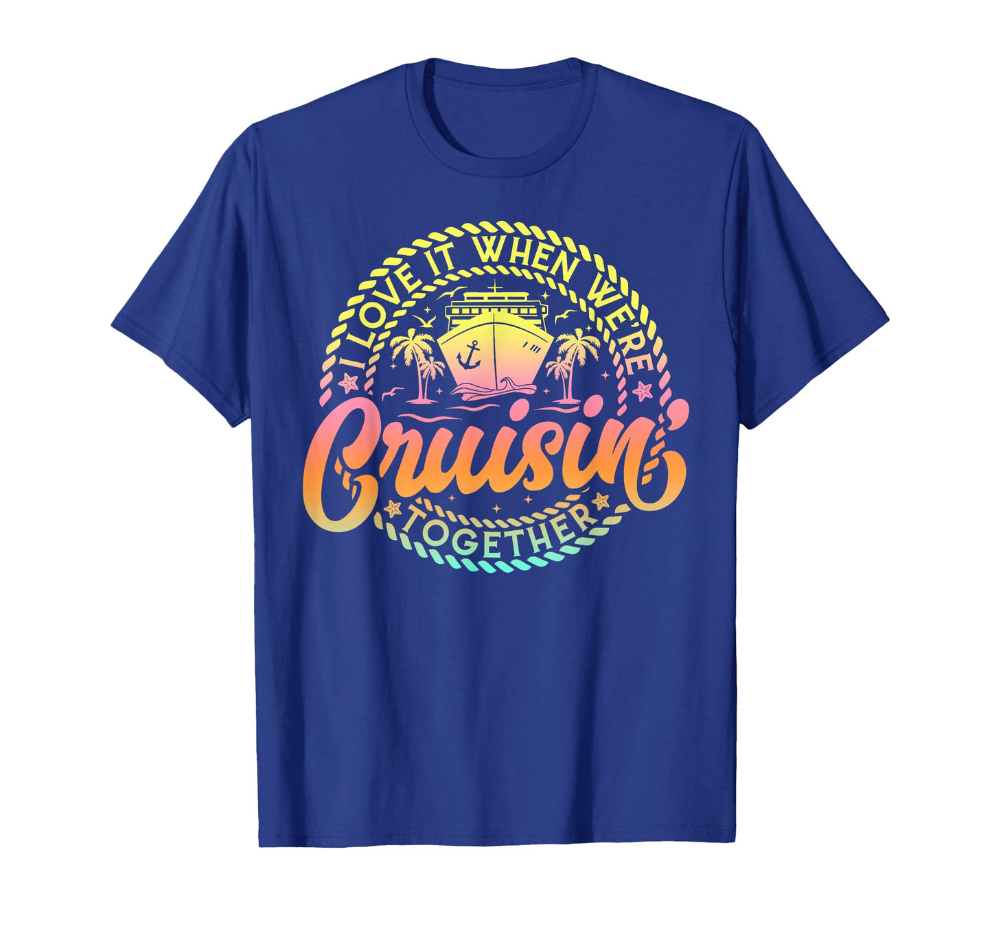 Cruise I Love It When We're Cruisin Together Couple Matching T-Shirt