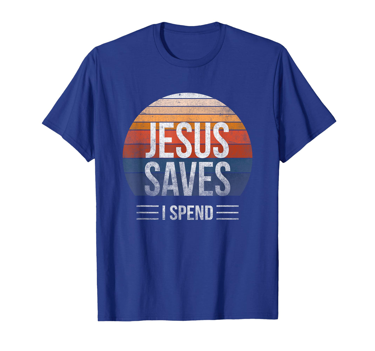 Hilarious & Sarcastic Jesus Saves I Spend T-Shirt