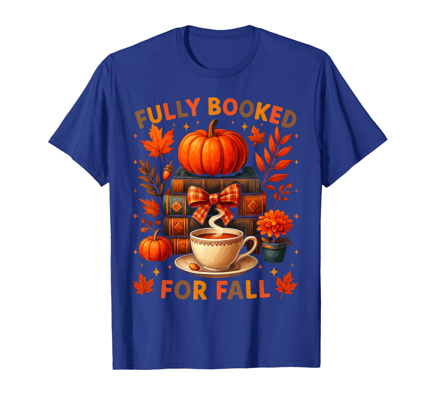 Fully Booked for Fall Books Coffee Leaves Pumpkins Funny Tee T-Shirt