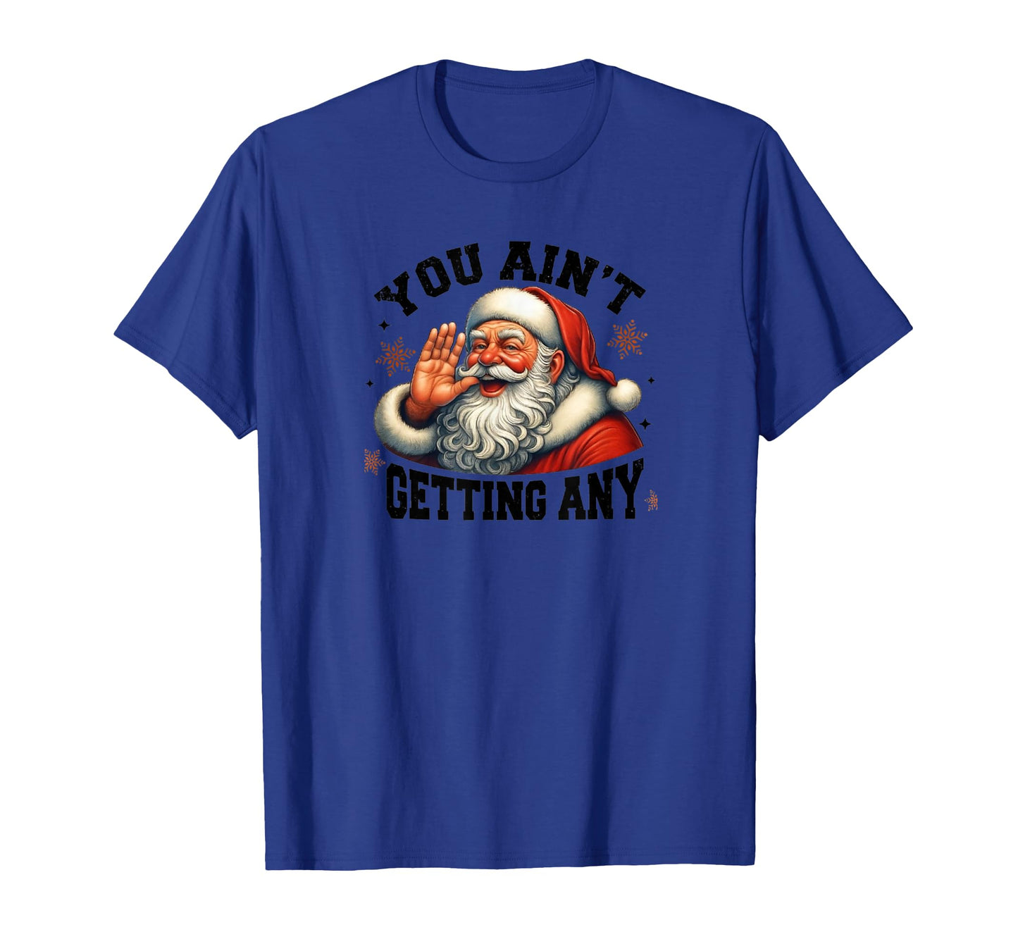 Funny Santa Design, You Ain't Getting Any T-Shirt