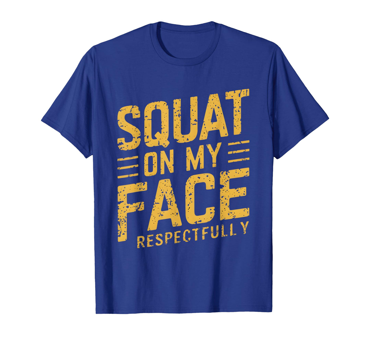 Squat On My Face Respectfully Funny Humor Sarcastic Saying T-Shirt