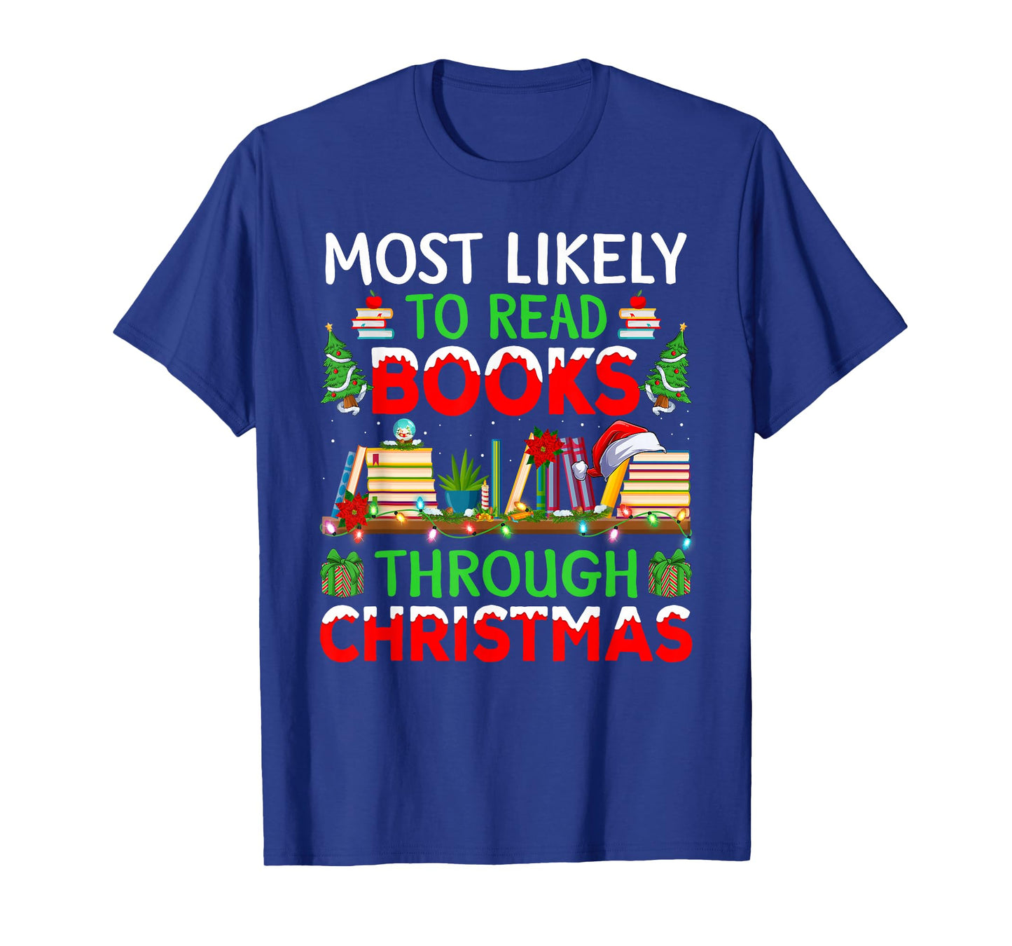 Most Likely to Read Books Through Christmas T-Shirt