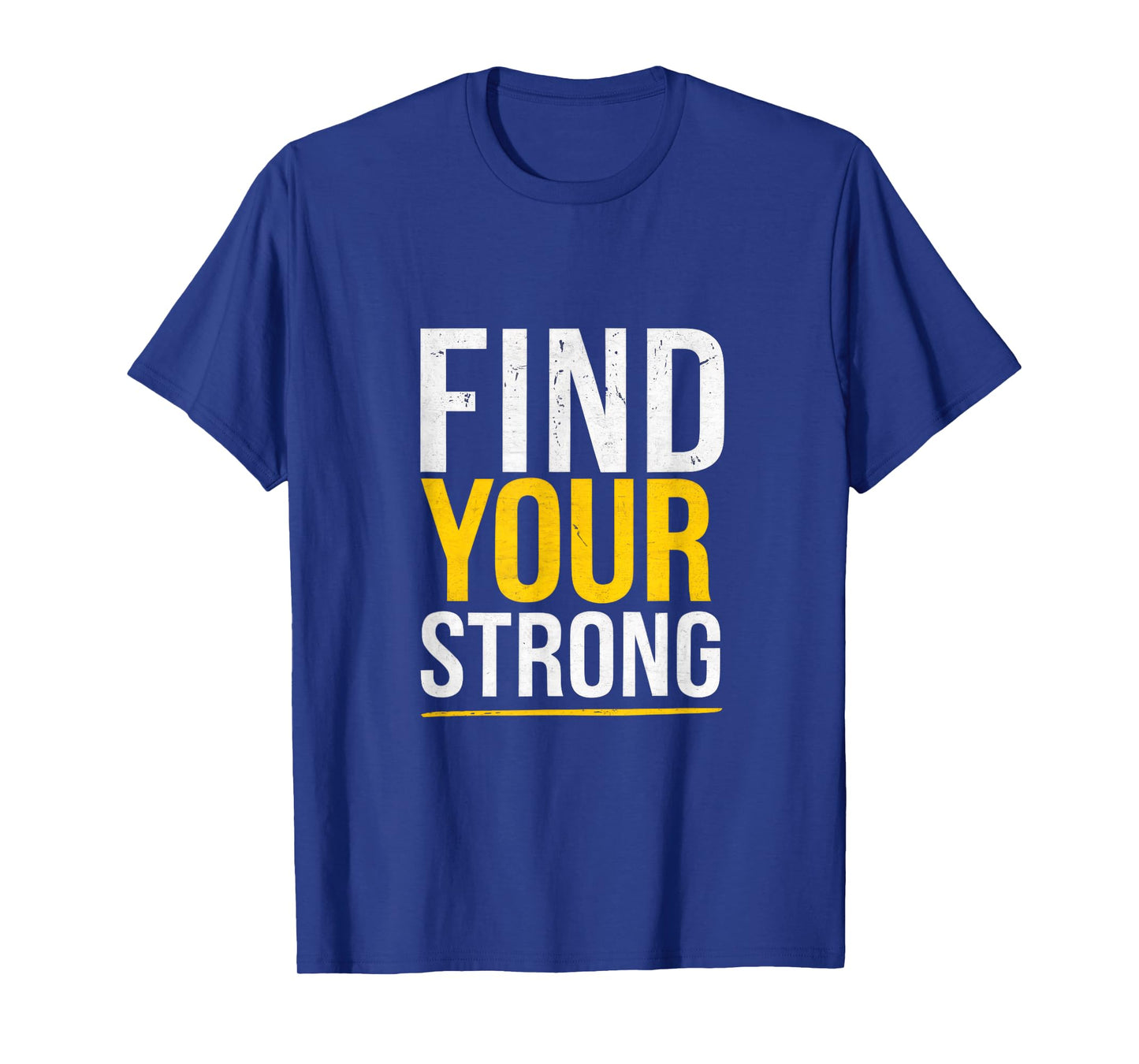 Find Your Strong - Motivational Muscle Quotes T-Shirt