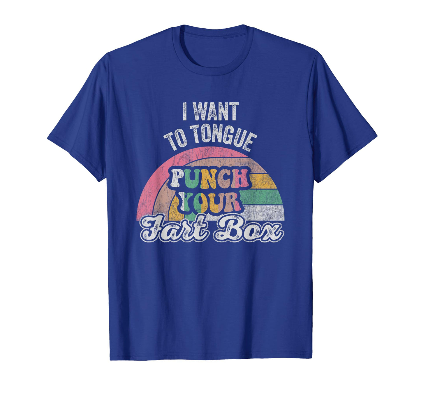 I Want To Tongue Punch Your Fart Box T-Shirt