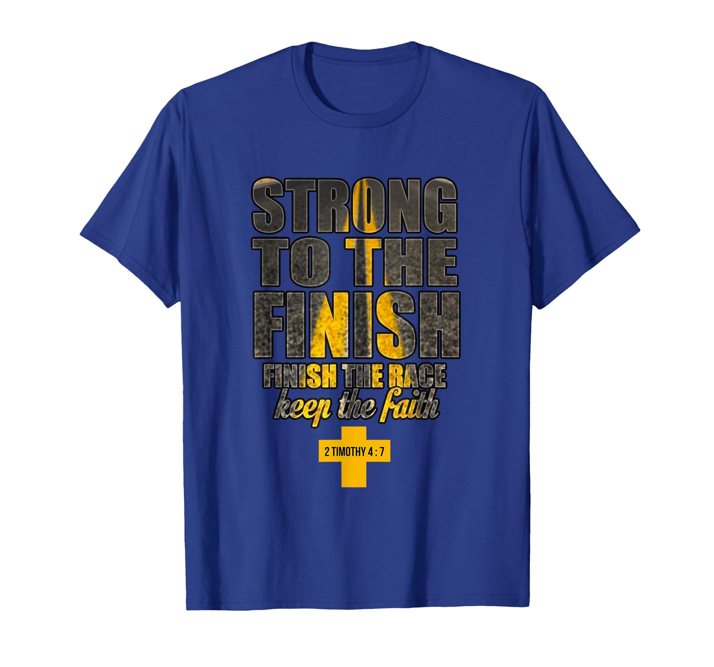 Strong to the Finish, Finish The Race Christian Gift T-Shirt