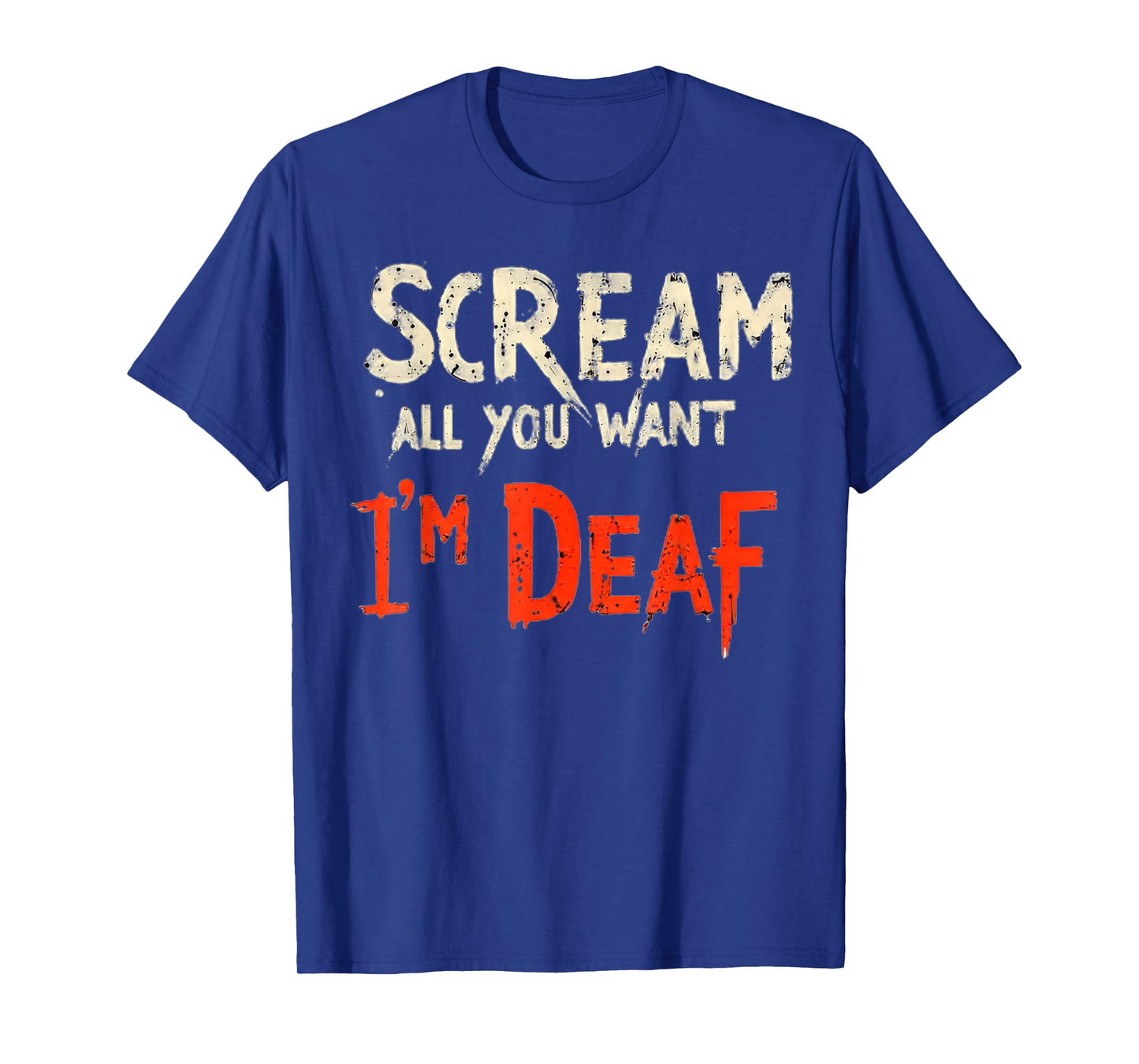 Scream All You Want I'm Deaf Funny T-Shirt