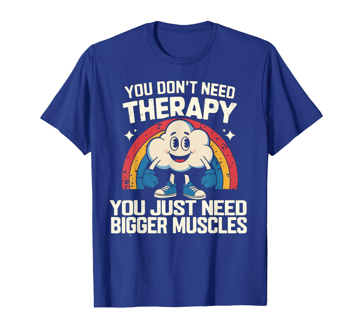 You Don't Need Therapy You Just Need Bigger Muscles Fitness T-Shirt