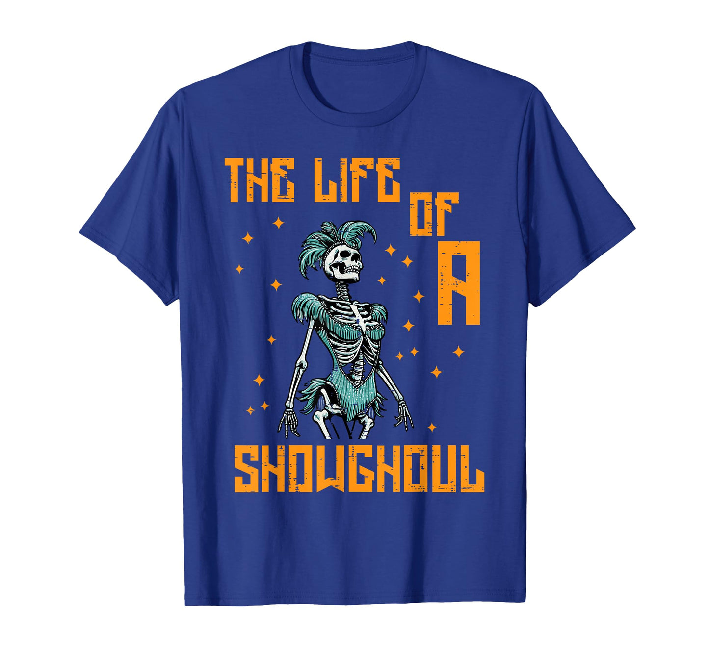 The Life of A Showghoul Skeleton Funny Halloween Women Girls T-Shirt