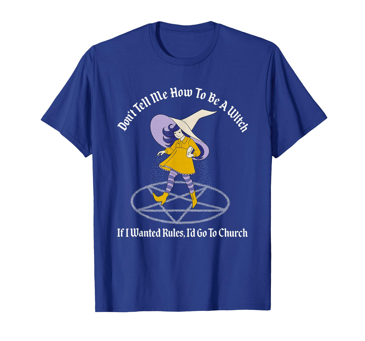 Don't Tell Me How to Be A Witch If I Wanted Rules T-Shirt