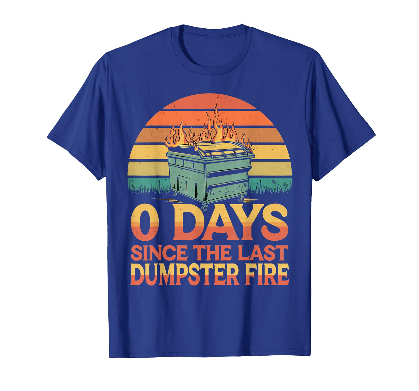 0 Days Since Last Dumpster Fire Humor Dumpster Fire T-Shirt