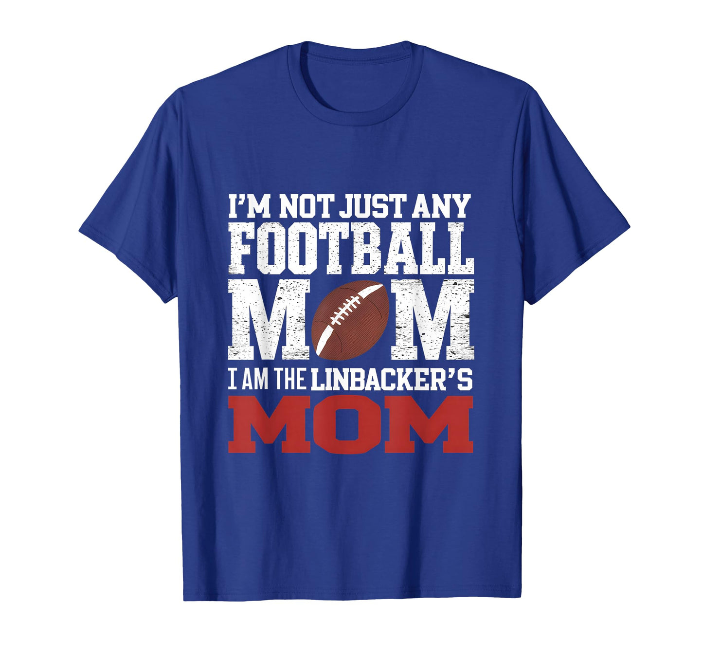 I'm Not Just Any Football Mom I Am The Linebacker's Mom T-Shirt