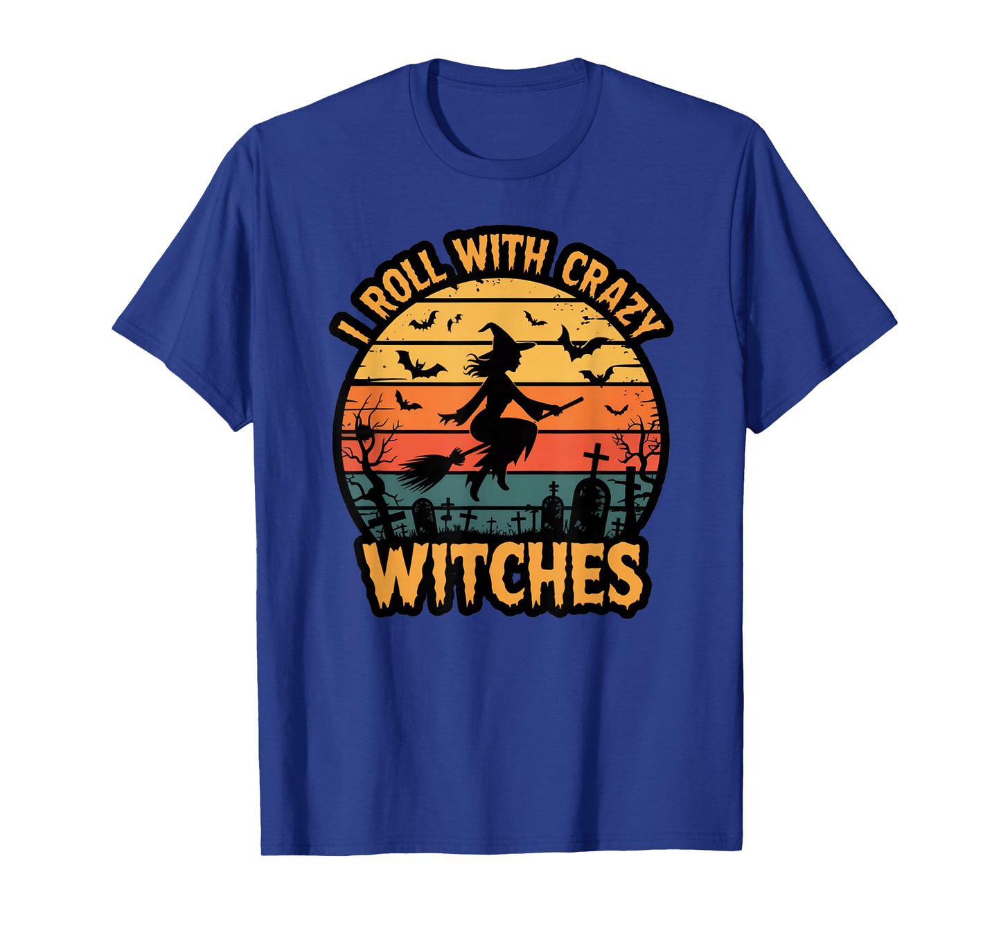 I Roll with Crazy Witches Funny Halloween Witch Graphic T-Shirt