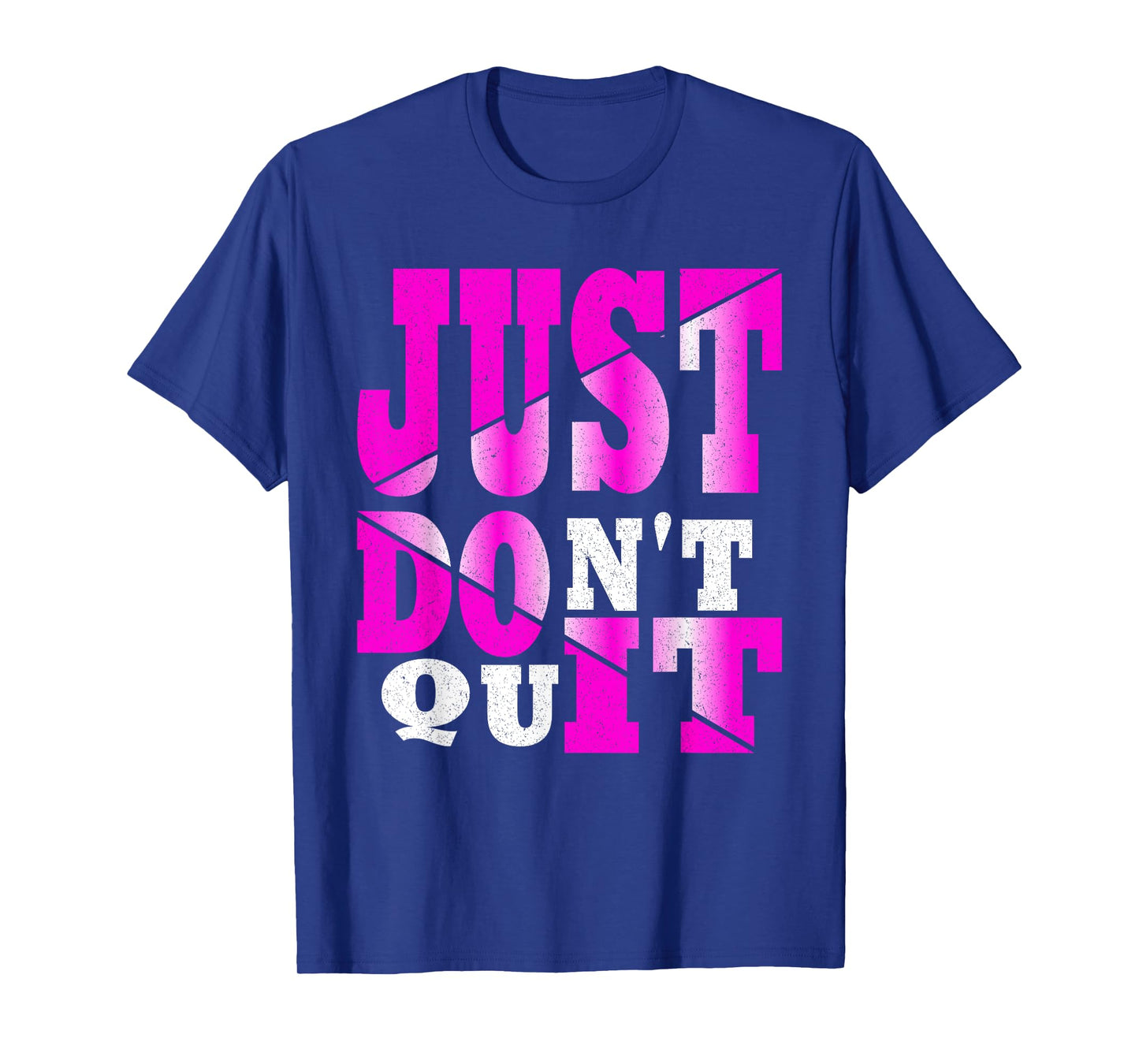 Just Don't Quit - Do It , Motivational Apparel T-Shirt