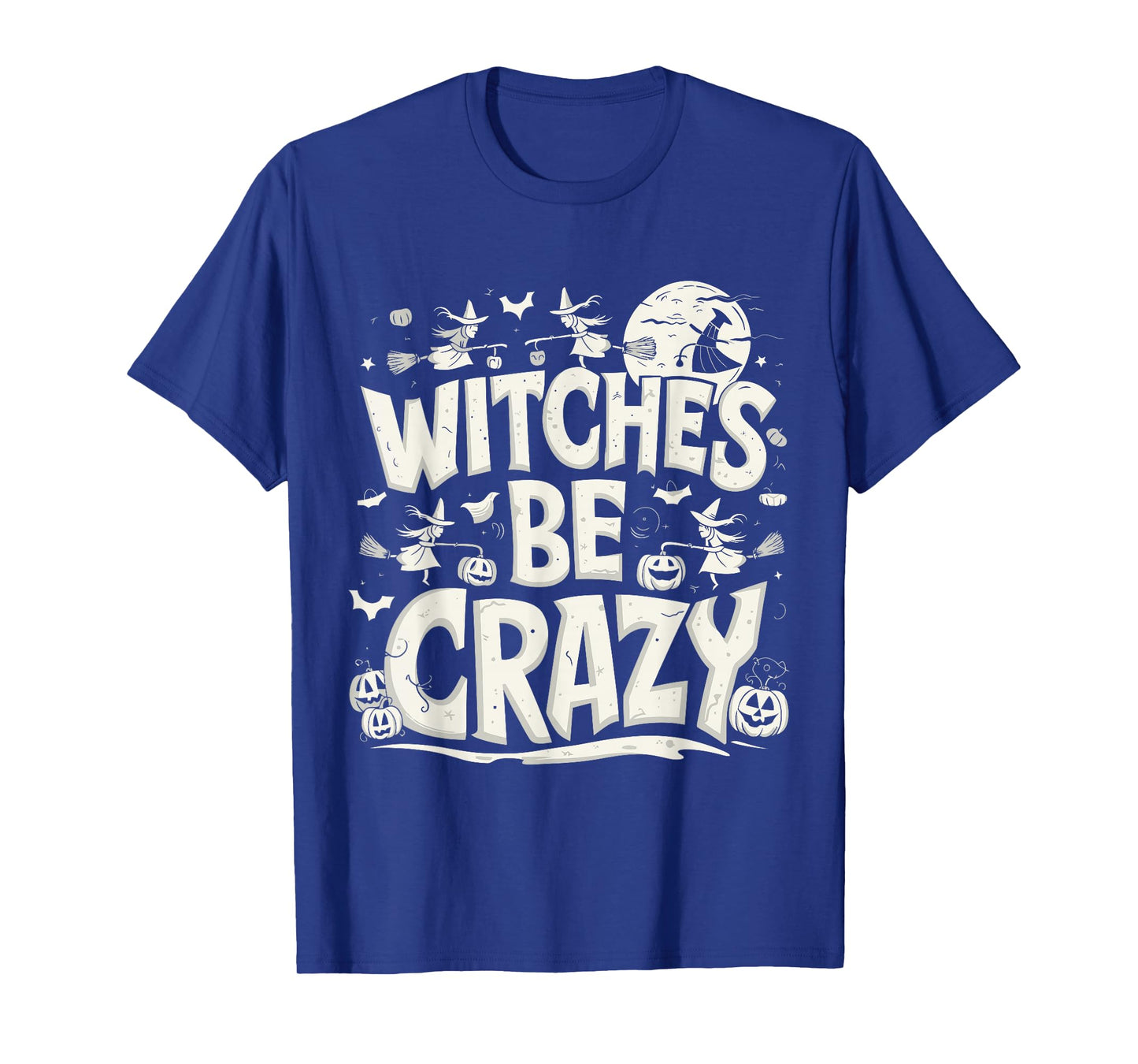 Funny Witches Be Crazy Halloween Quote Design T-Shirt