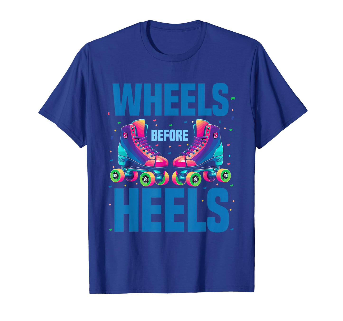 Roller Skating Women | Wheels Before Heels Roller Skater T-Shirt