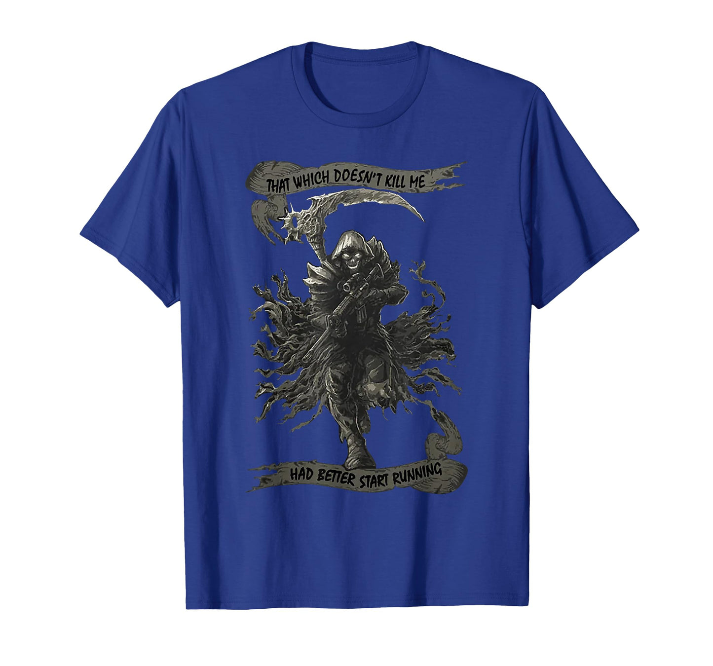 That Which Doesn't Kill Me Had Better Start Running T-Shirt
