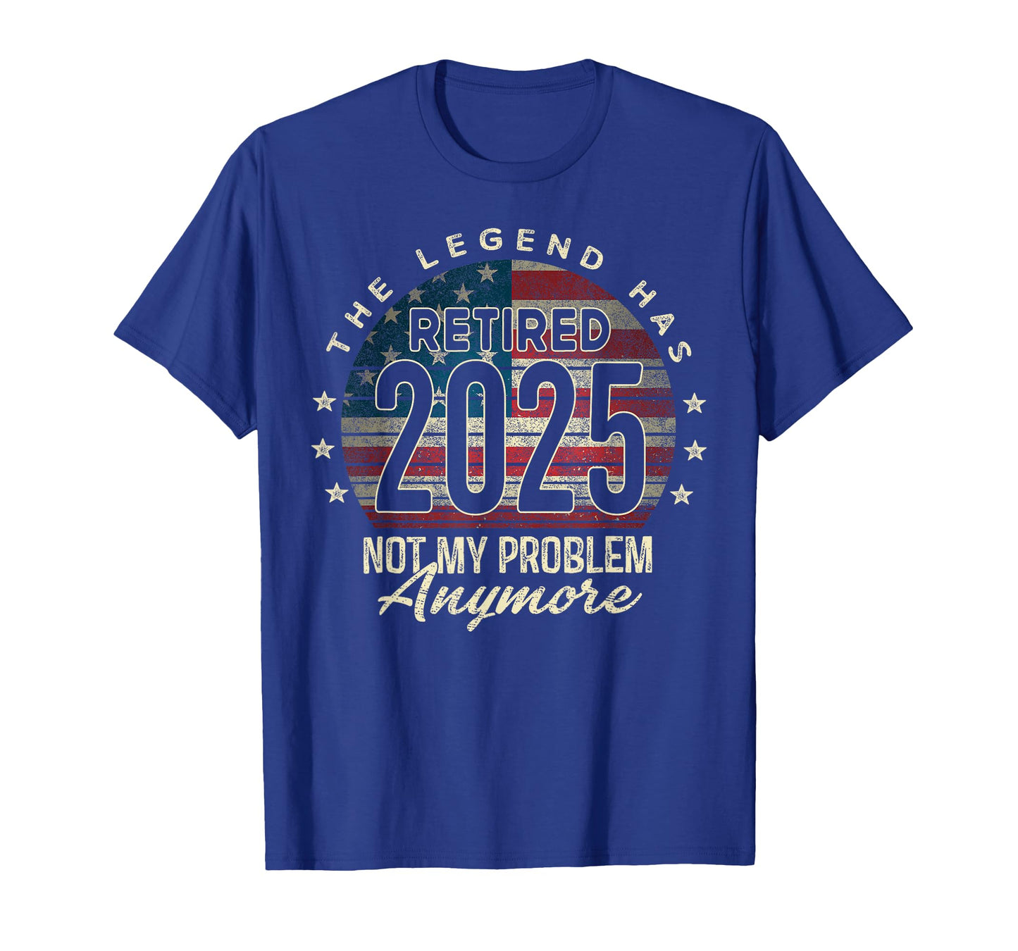 Retirement 2025 Retired Not My Problem Anymore USA Flag Dad T-Shirt