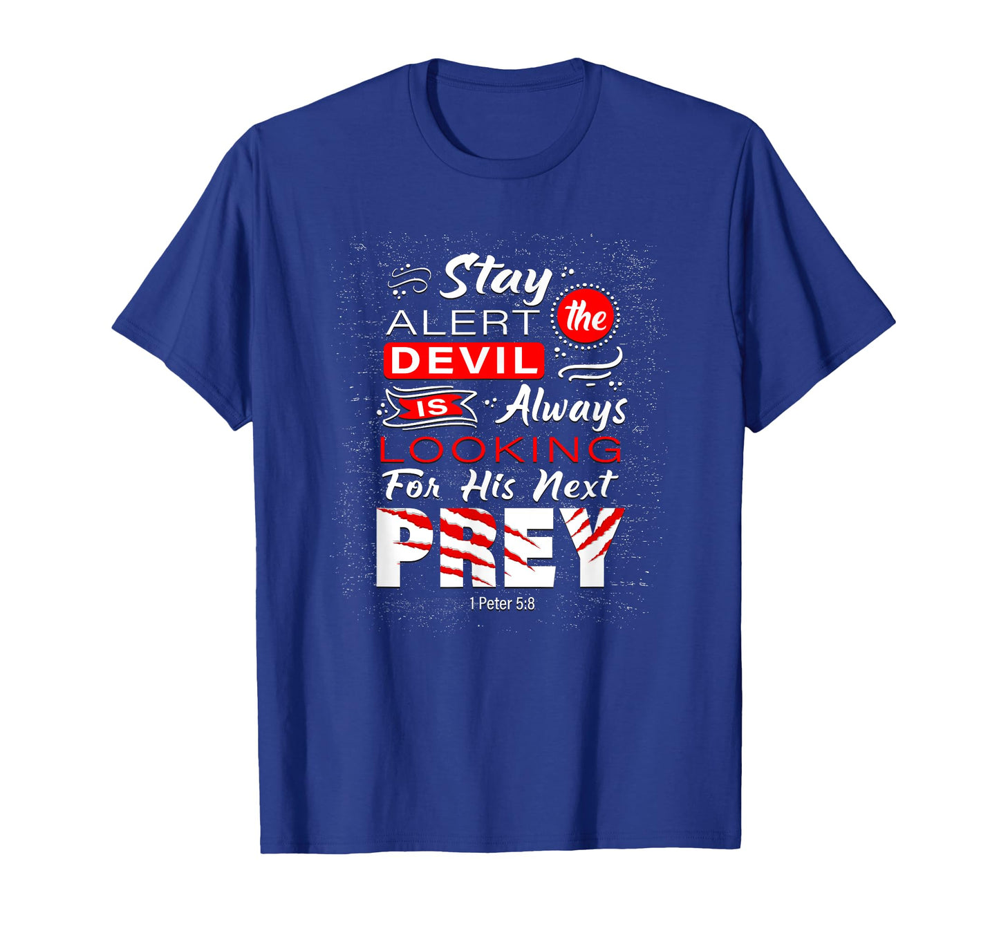 Stay Alert The Devil Is Looking 1 Peter 5:8 T-Shirt