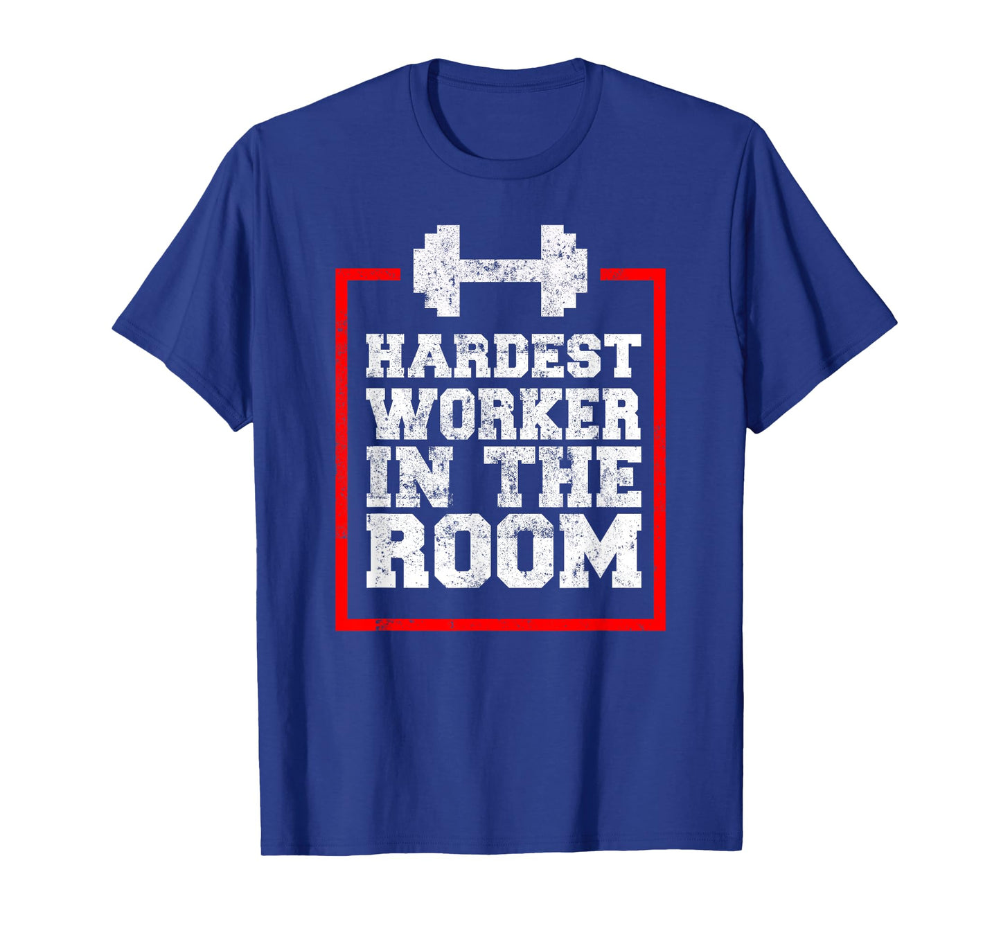 Workout Hardest Worker In The Room T-Shirt