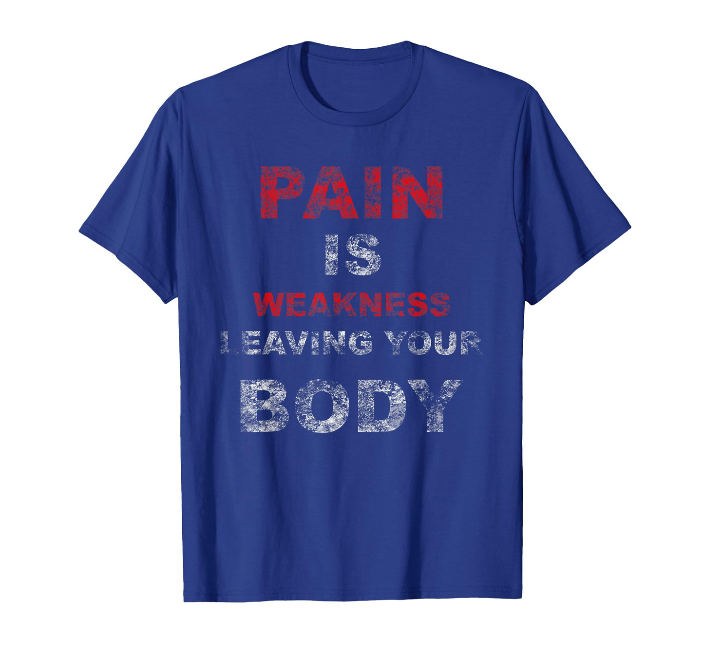 Pain Is Weakness Leaving Your Body Workout Training Gym T-Shirt