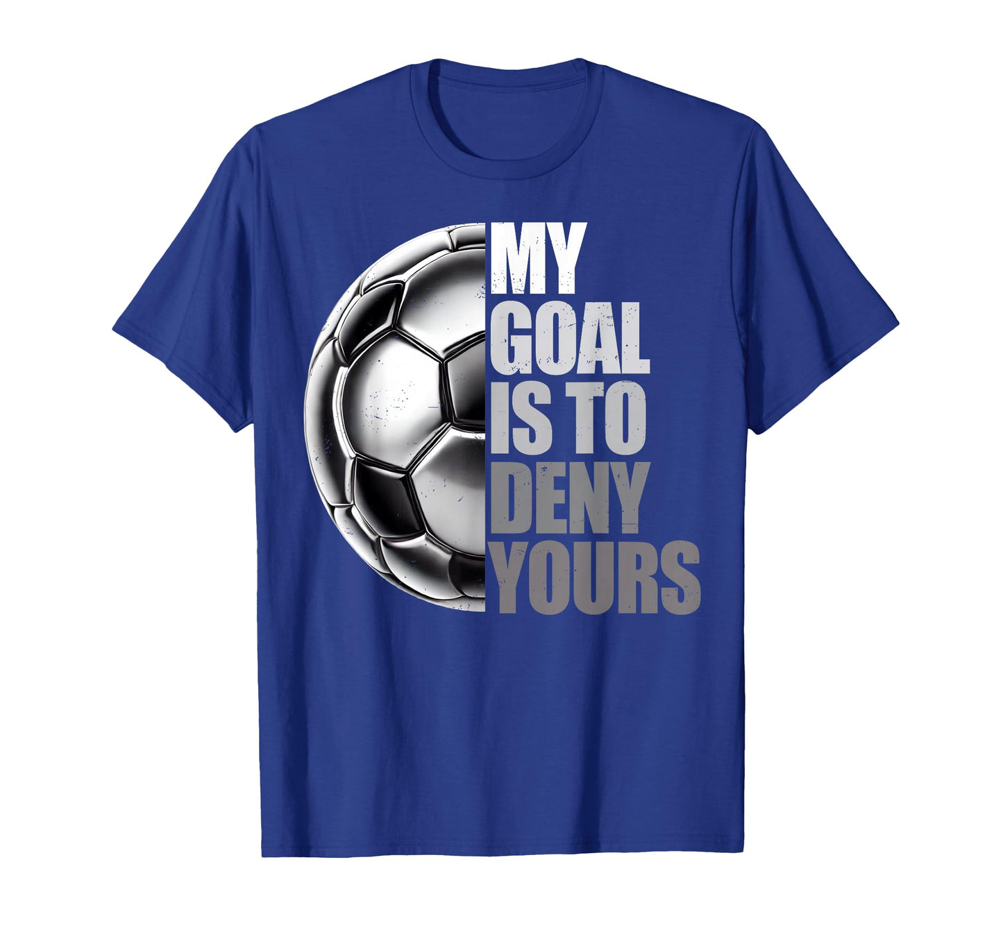 My Goal Is To Deny Yours Soccer Goalie Distressed Goalkeeper T-Shirt