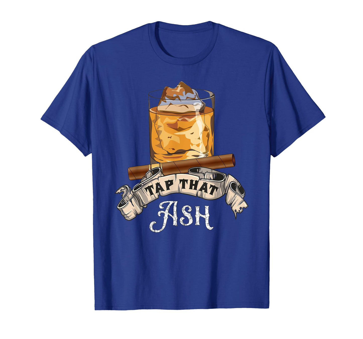 Tap That Ash Cigar T-Shirt - Funny Whiskey Lover Gift T-Shirt