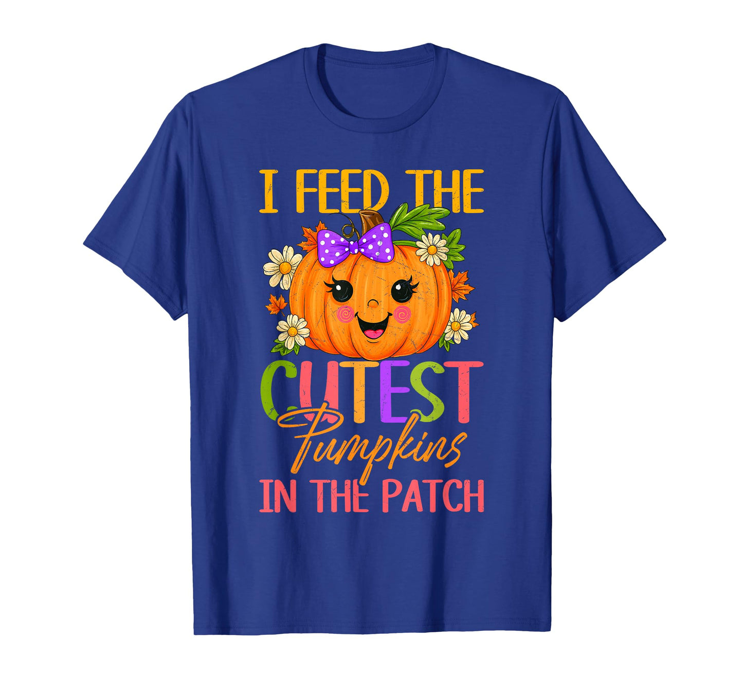 I Feed The Cutest Pumpkins in The Patch Thanksgiving T-Shirt