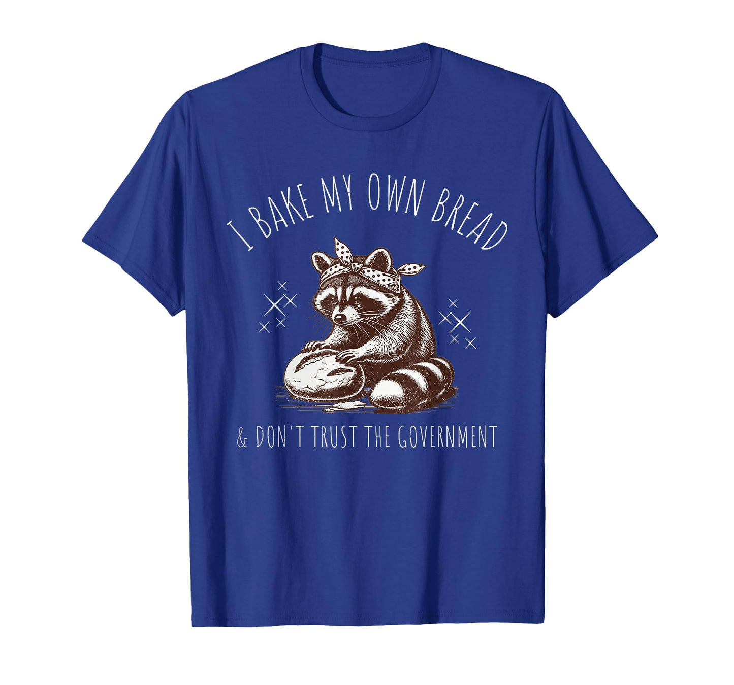 Raccoon I Bake My Own Bread & Don't Trust the Government T-Shirt