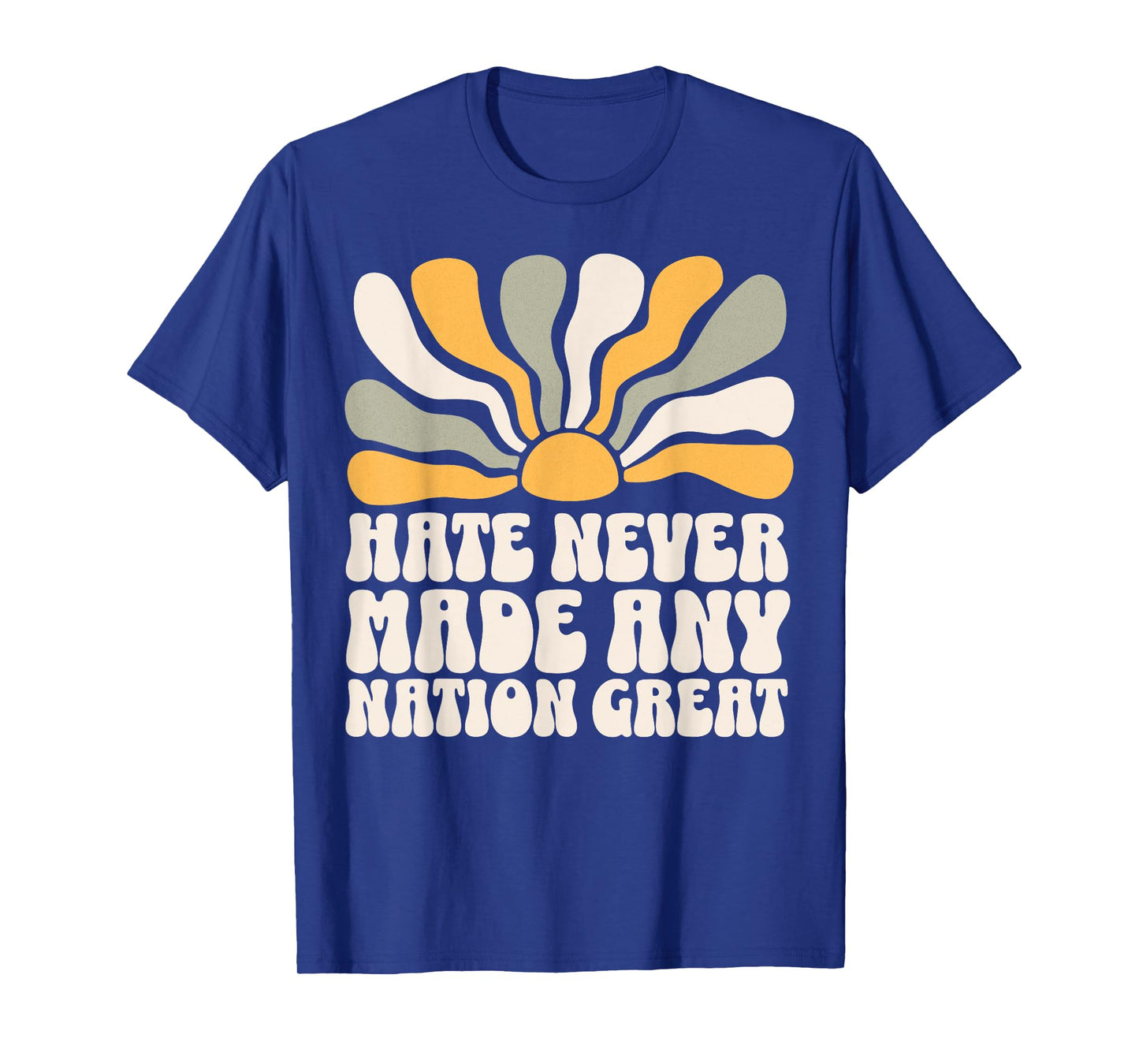 Hate Never Made Any Nation Great T-Shirt
