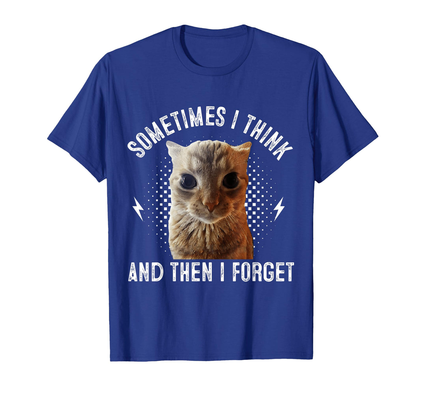 Sometimes I Think And Then I Forget Funny Cat Meme Men Women T-Shirt