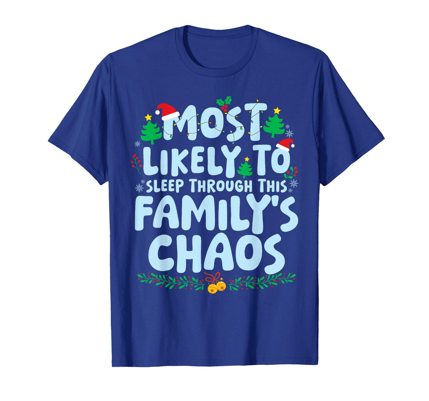 Most Likely to Sleep Through This Familys Chaos Xmas Holiday T-Shirt