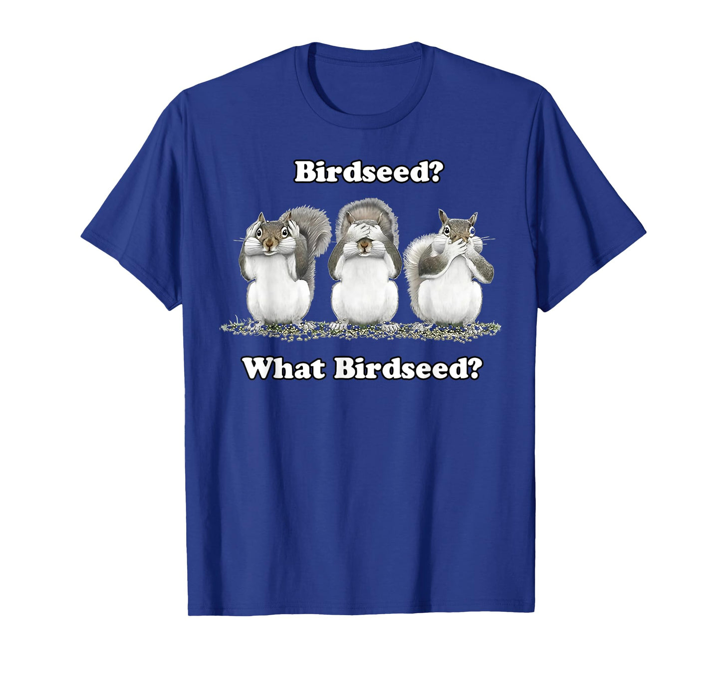 Birdseed What Bird Seed Funny Squirrel T-Shirt