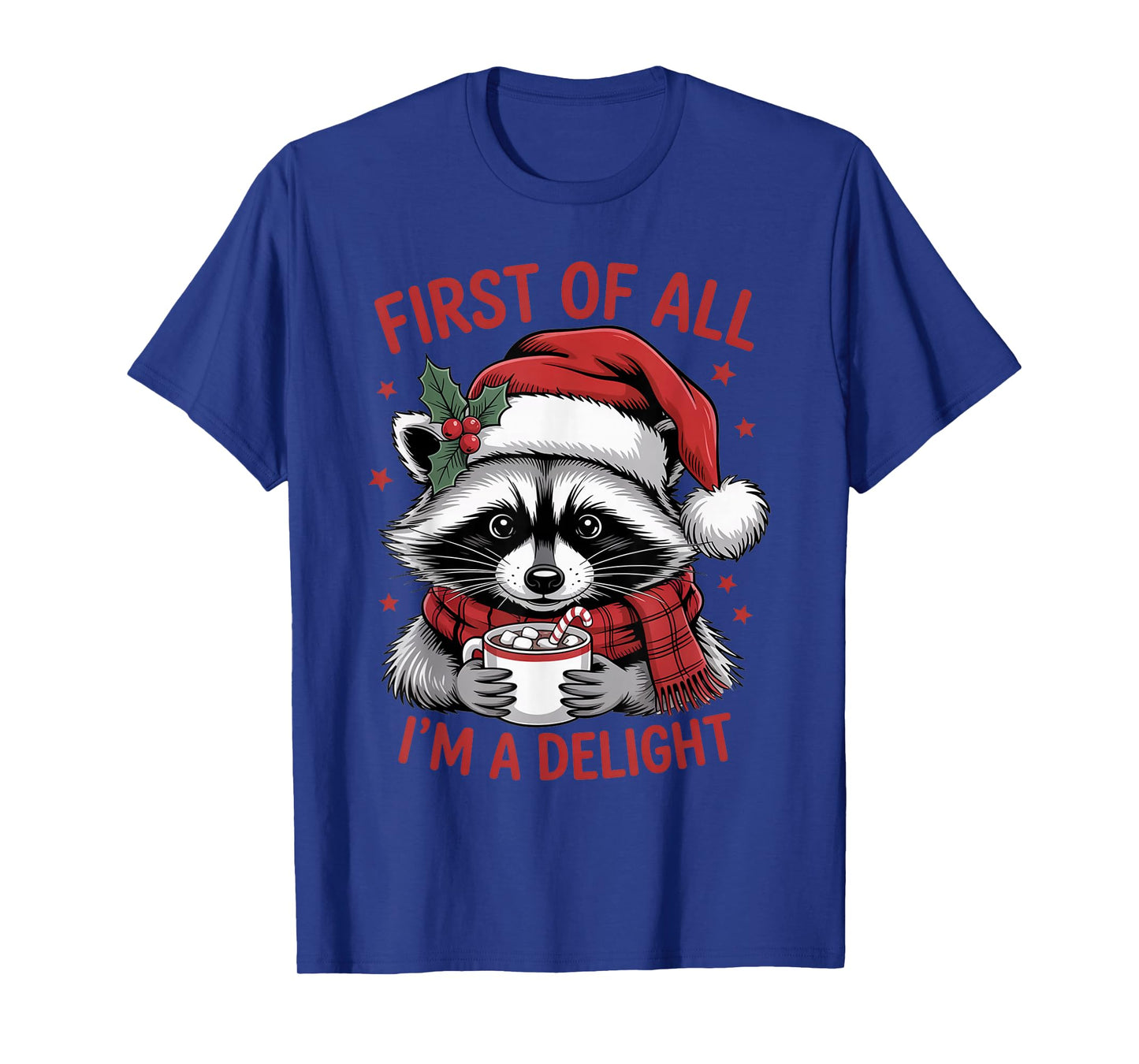 First of All Iβm A Delight Funny Christmas Raccoon Coffee T-Shirt