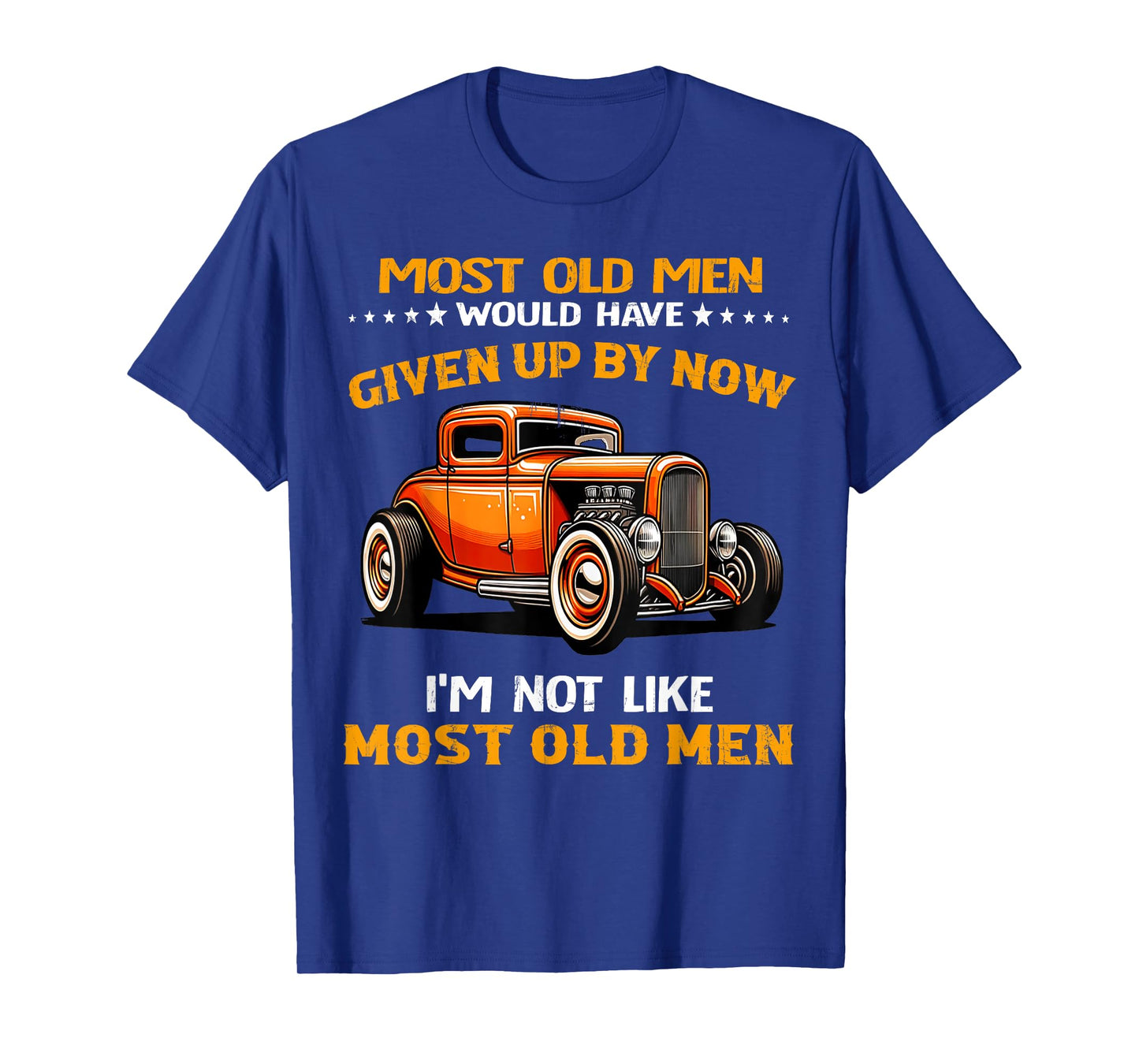 Most Old Men Would Have I'm Not Like Most Old Men Hot Rod T-Shirt