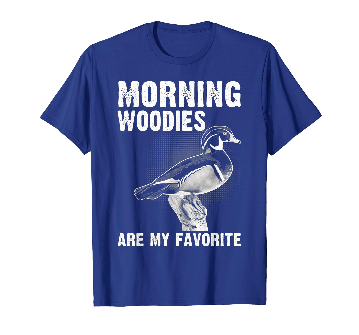 Funny Duck Hunting Morning Woodies Are My Favorite T-Shirt