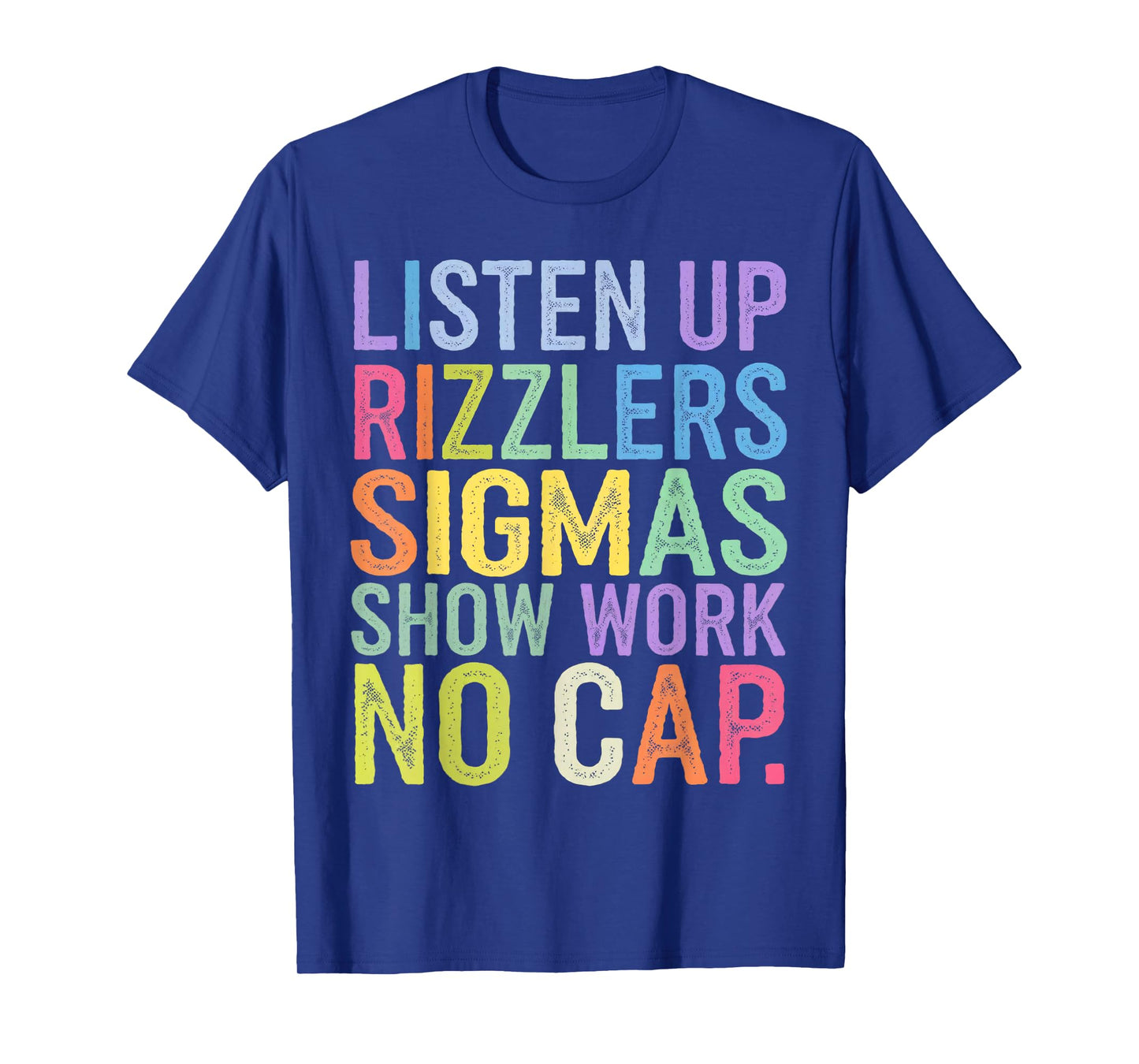 Listen Up Rizzlers Sigmas Show Work No Cap T-Shirt