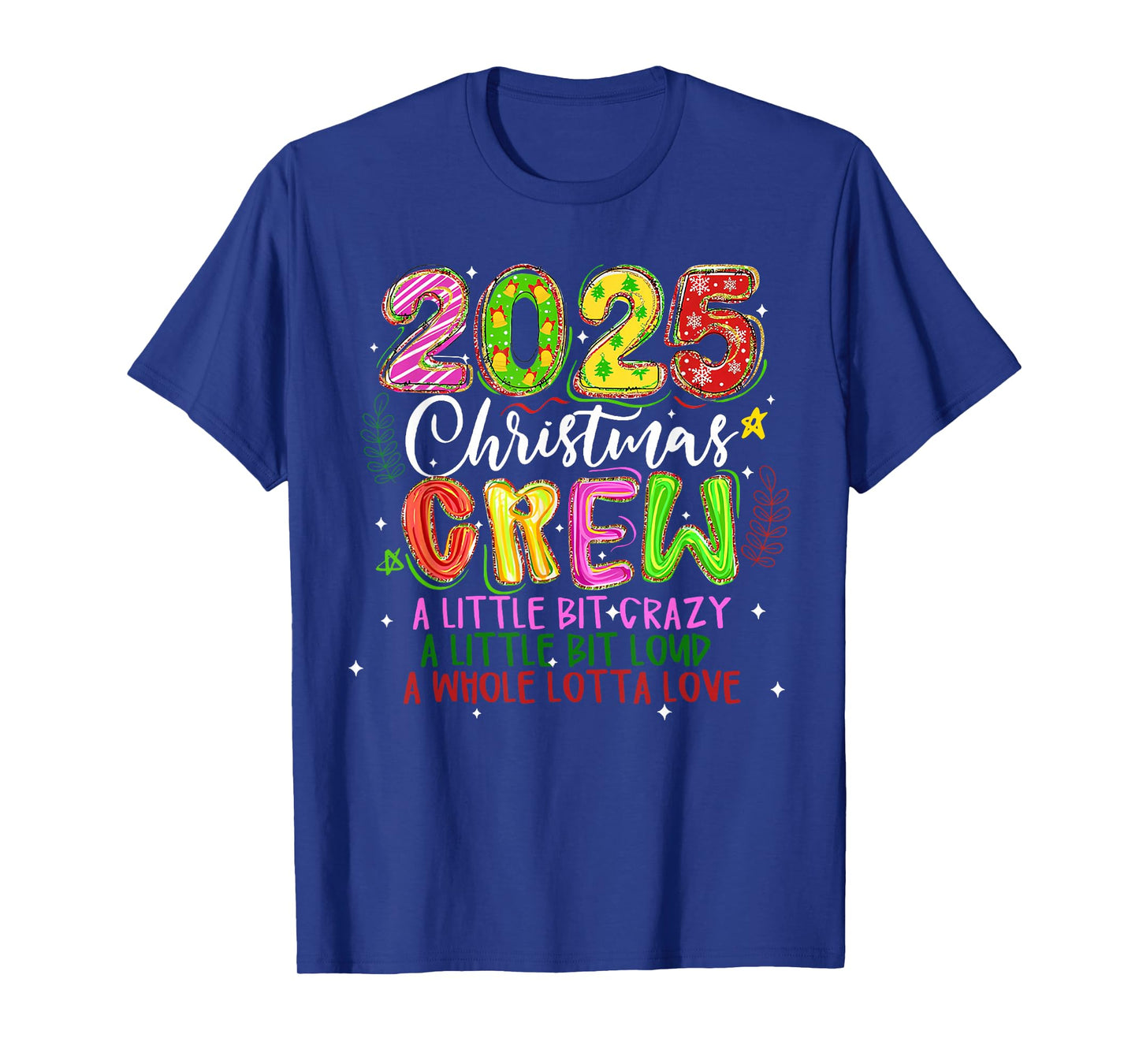 2025 Christmas Crew A Little Bit Crazy Loud Holiday Pajamas T-Shirt