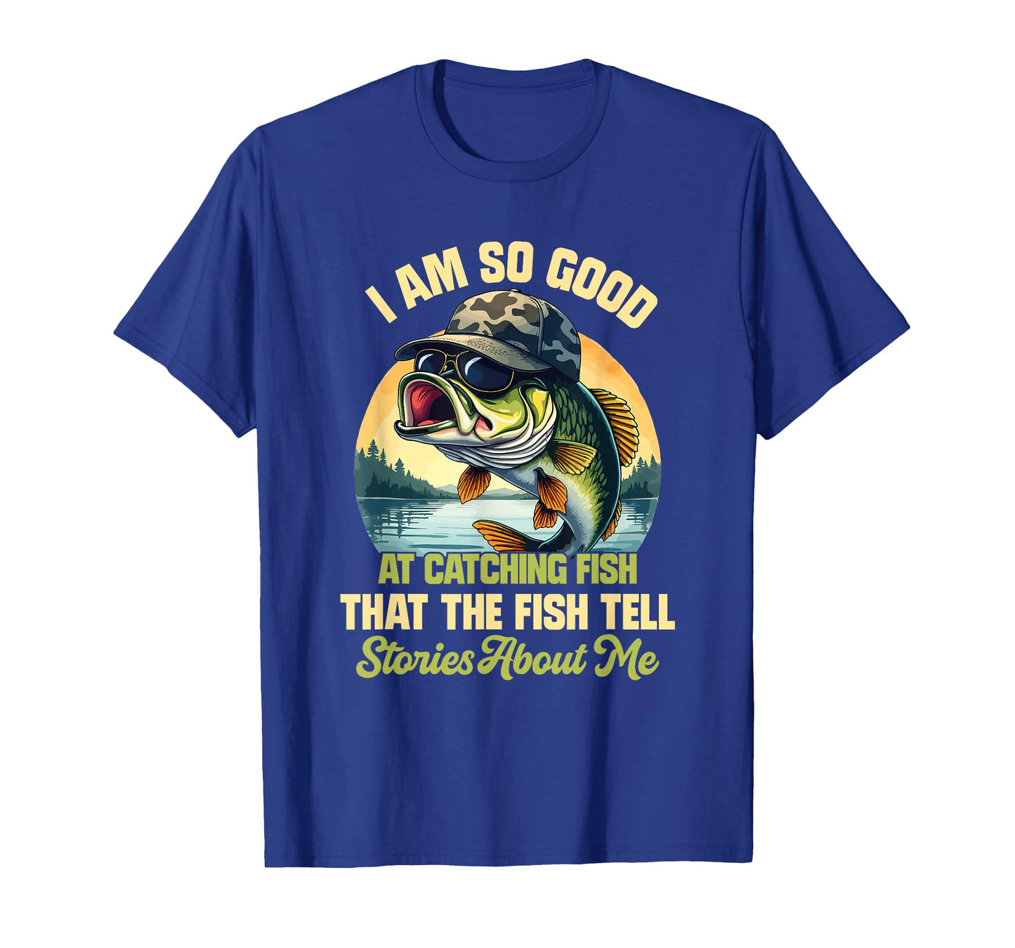 I'm So Good At Catching Fish That The Fish Tell Stories T-Shirt