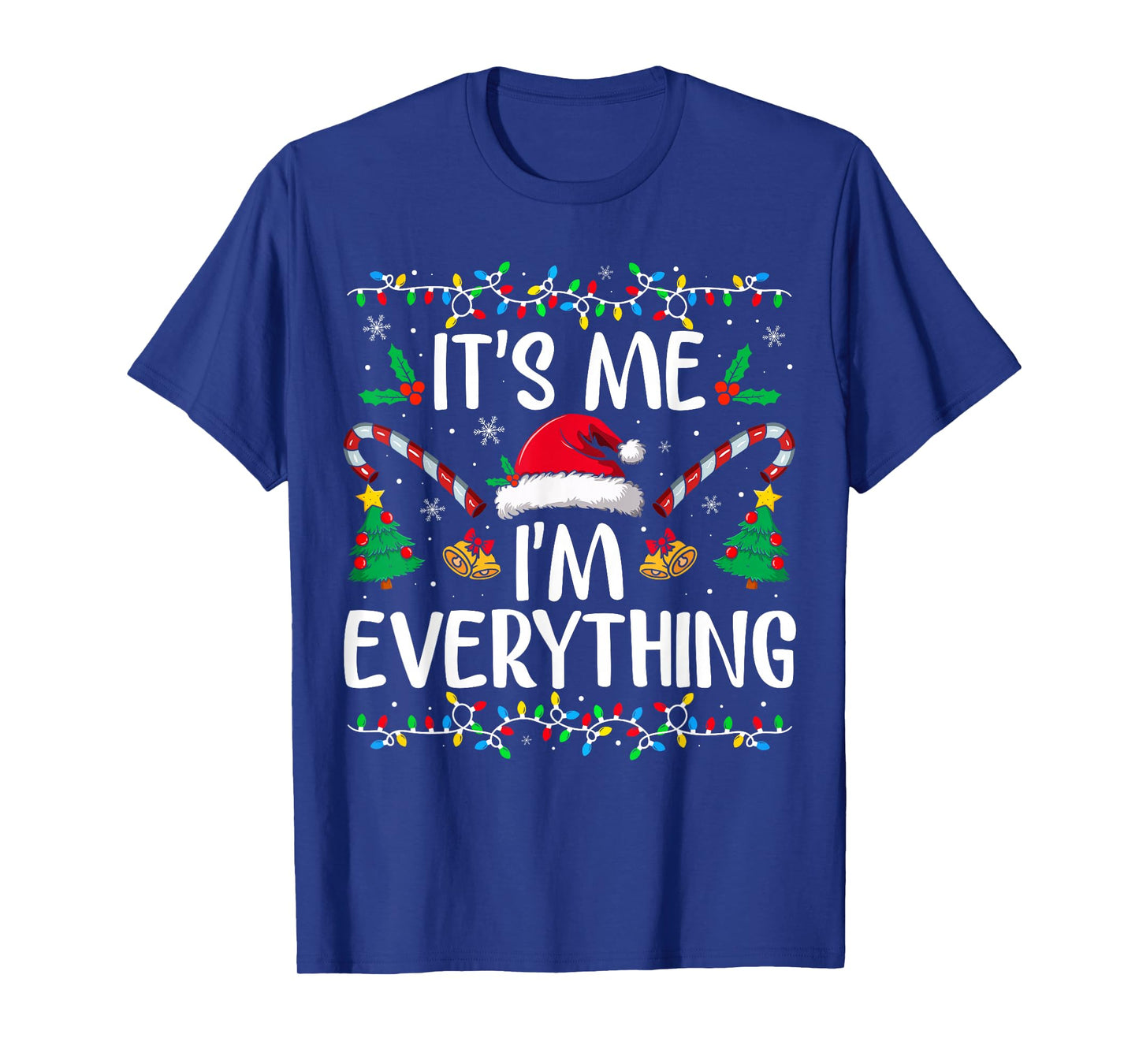 I Have Everything I Want for Christmas Its Me I'm Everything T-Shirt