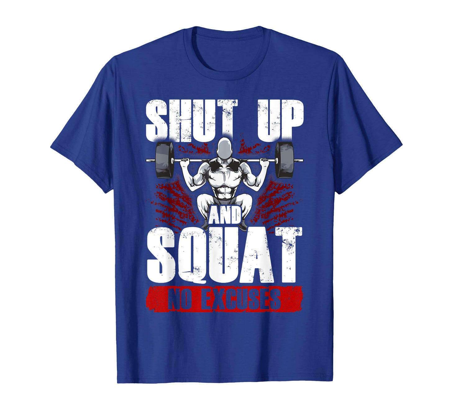 Awesome Shut Up And Squat: No Excuses Funny Gym Lifting T-Shirt