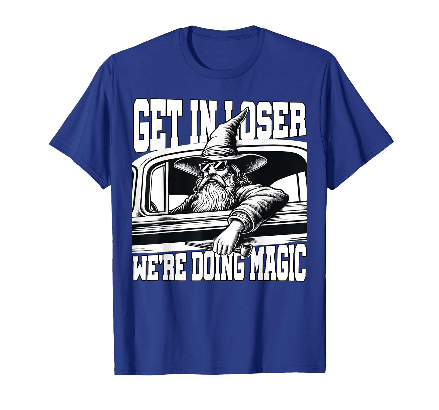 Get in Loser We're Doing Magic Wizard Car Funny Retro T-Shirt