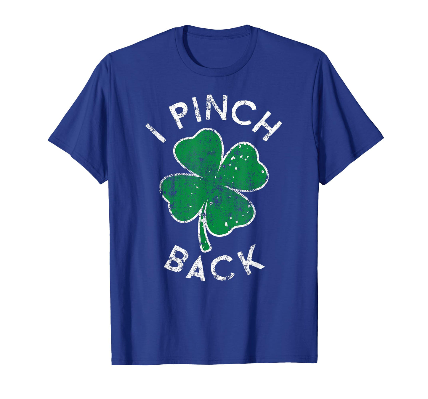 I Pinch Back Lucky Clover St. Patrick's Day Distress T-Shirt
