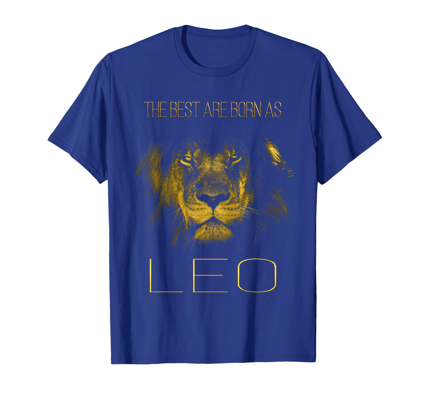 The best are born as LEO proud like a lion tee man woman T-Shirt