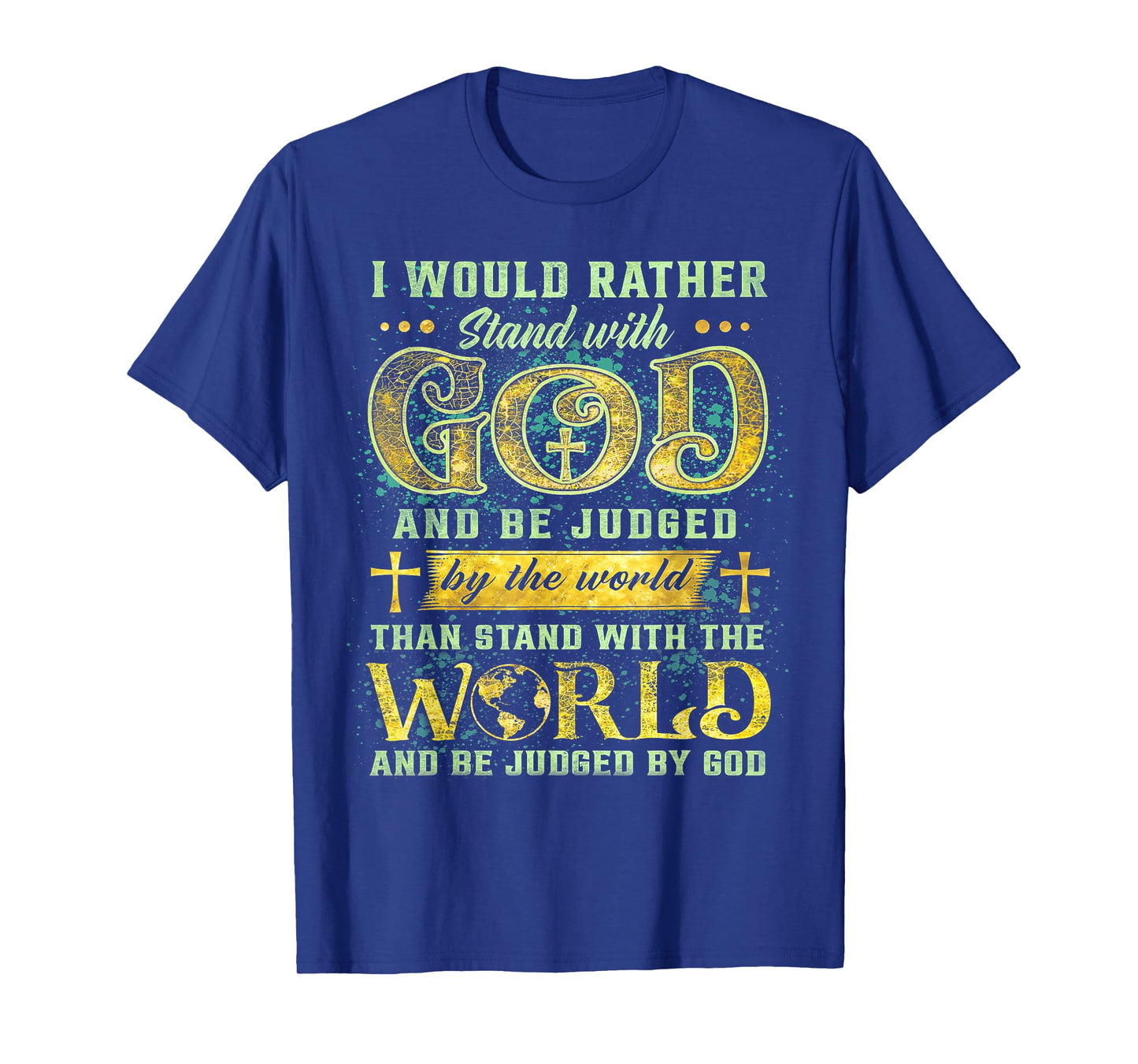 I Would Rather Stand With God And Be Judged By The World T-Shirt