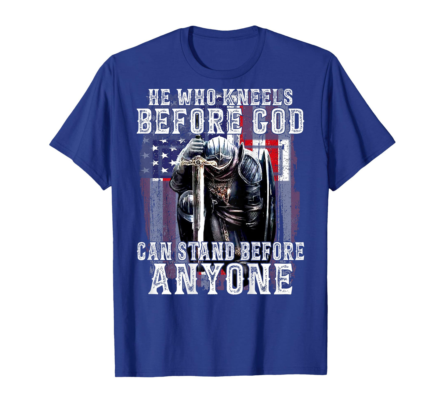 He Who Kneels Before God Can Stand Before Anyone (On Back) T-Shirt