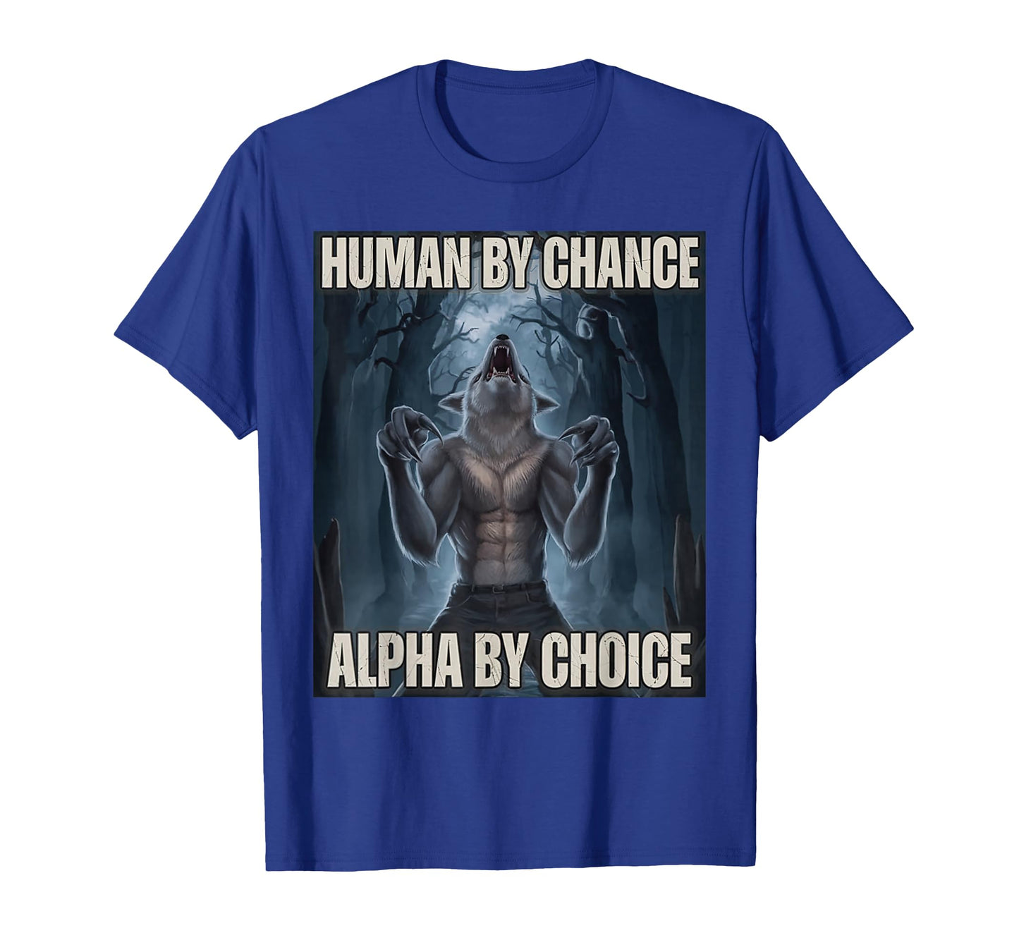 Human by Chance Alpha by Choice Alpha Wolf Meme Men Women T-Shirt