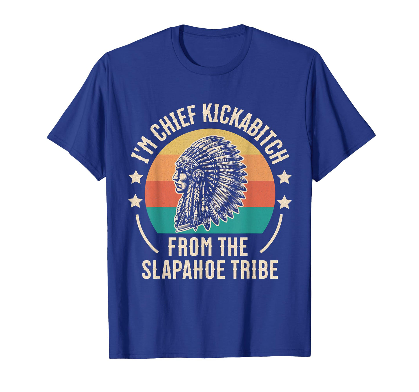 Vintage I'm Chief Kickabitch From The Slapahoe Tribe T-Shirt