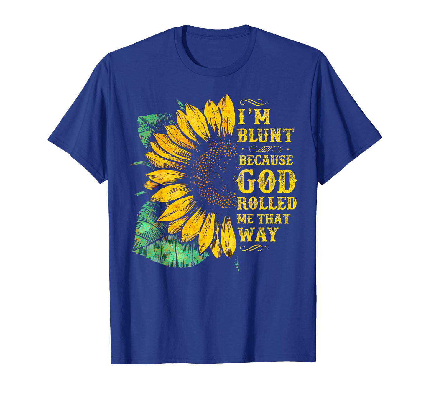 Christ Sunflower I'm Blunt Because God Rolled Me that way T-Shirt